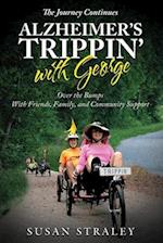 The Journey Continues Alzheimer's Trippin' with George: Over the Bumps With Friends, Family and Community Support 