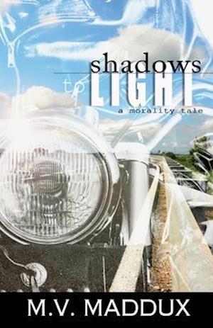 Shadows to Light: A Morality Tale