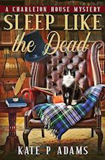 Sleep Like the Dead (A Charleton House Mystery Book 3) 