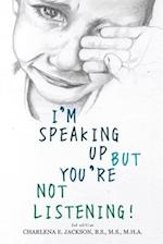 I'm Speaking Up but You're Not Listening 2nd edition