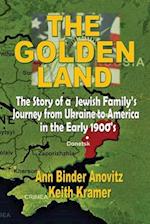 THE GOLDEN LAND: The Story of a Jewish Family's Journey from Ukraine to America in the Early 1900's 