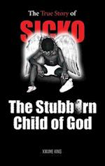 SICKO The Stubborn Child of God 