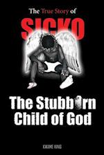 SICKO The Stubborn Child of God 