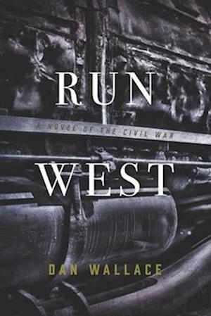 Run West: A Novel of the Civil War