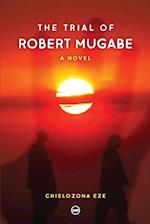 The Trial of Robert Mugabe 