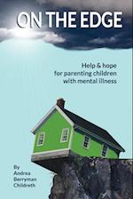 ON THE EDGE: Help and hope for parenting children with mental illness 