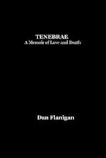 Tenebrae: A Memoir of Love and Death 
