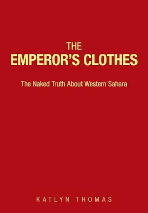 The Emperor's Clothes: The Naked Truth About Western Sahara