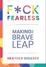 F*CK FEARLESS: Making The Brave Leap 