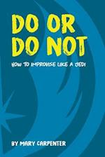 Do Or Do Not: How to Improvise Like a Jedi 