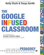 The Google Infused Classroom : A Guidebook to Making Thinking Visible and Amplifying Student Voice