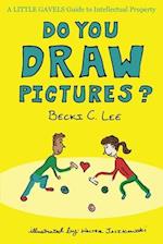 Do You Draw Pictures?: A Little Gavels Guide to Intellectual Property 