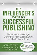 The Influencer's Path to Successful Publishing: Share Your Message, Cultivate Your Community, and Build Your Brand 