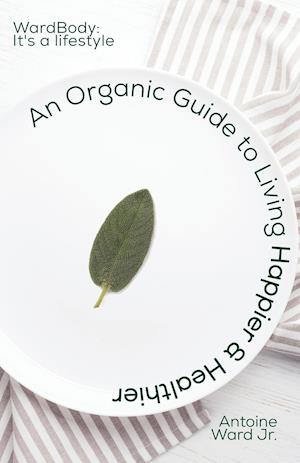 An Organic Guide to Living Happier & Healthier