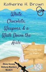 White Chocolate, Weapons, & a Walk Down the Aisle 