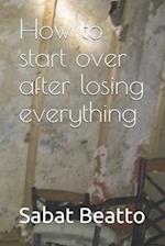 How to start over after losing everything