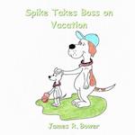 Spike Takes Boss on Vacation