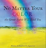 No Matter Your Color the Great Spirit Will Find You