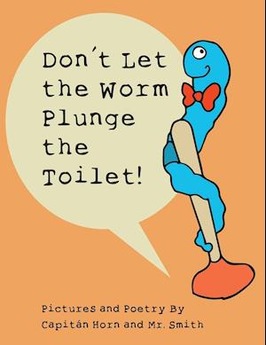 Don't Let the Worm Plunge the Toilet!