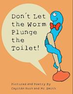 Don't Let the Worm Plunge the Toilet!