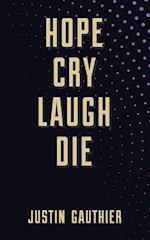 Hope Cry Laugh Die
