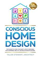 Conscious Home Design: The Guide to Living Your Best Life by Designing for Happiness Health and Relationship Success 