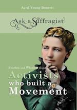 Ask a Suffragist: Stories and Wisdom from Activists Who Built a Movement 