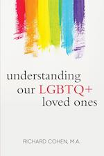 Understanding Our LGBTQ+ Loved Ones 