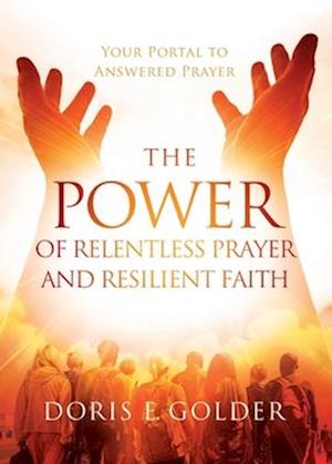 The Power of Relentless Prayer and Resilient Faith