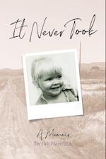 It Never Took: A Memoir 