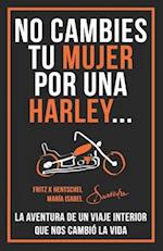 No Cambies Tu Mujer Por Una Harley