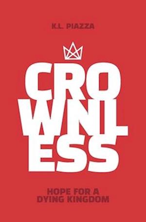 Crownless: Hope For A Dying Kingdom | A Juvenile Christian Action Adventure Novel