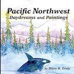 Pacific Northwest Daydreams and Paintings 