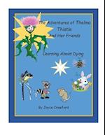 The Adventures of Thelma Thistle and Her Friends - Discovering Dying: Discoverying Dying 