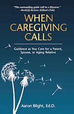 When Caregiving Calls: Guidance as You Care for a Parent, Spouse, or Aging Relative 