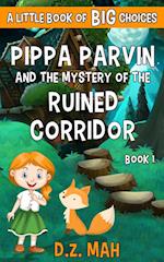 Pippa Parvin and the Mystery of the Ruined Corridor: A Little Book of BIG Choices 