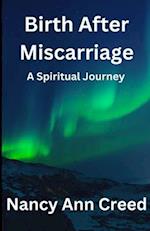 Birth After Miscarriage: A Spiritual Journey 
