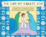 The Can-Do Karate Kid: A Dojo Kun Character Book On Defeating Laziness and Procrastination 