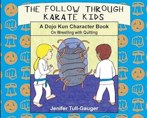 The Follow Through Karate Kids: A Dojo Kun Character Book On Wrestling with Quitting