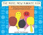 The Nice, New Karate Kid: A Dojo Kun Character Book On Fighting Disrespect & Trouble 