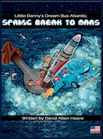 Little Danny's Dream Bus Atlantis; Spring Break to Mars 