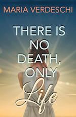 There Is No Death, Only Life