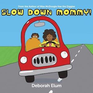 Slow Down Mommy!