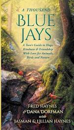 A Thousand Blue Jays: A Teen's Guide to Hugs, Kindness & Friendship with Love for Animals, Birds and Nature 