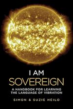 I Am Sovereign: A Handbook for Learning the Language of Vibration 