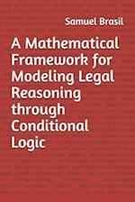 A Mathematical Framework for Modeling Legal Reasoning through Conditional Logic