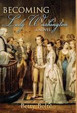 Becoming Lady Washington: A Novel 