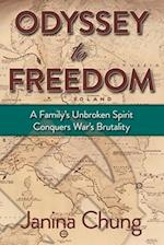 Odyssey to Freedom: A Family's Unbroken Spirit Conquers War's Brutalities 