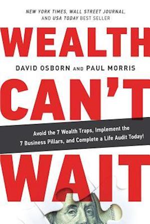 Wealth Can't Wait: Avoid the 7 Wealth Traps, Implement the 7 Business Pillars, and Complete a Life Audit Today!