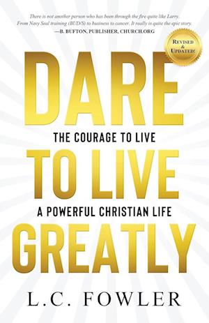 Dare to Live Greatly: The Courage to Live a Powerful Christian Life